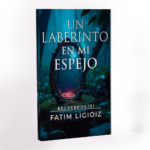 Un laberinto en mi espejo · Fatim Ligioiz · Versión Física y Kindle